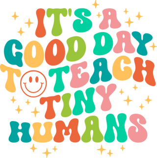 It's A Good Day To Teach Tiny Humans