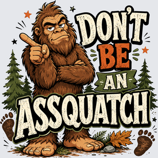Don’t Be an Assquatch Bigfoot