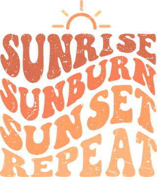 SUNRISE SUNBURN SUNSET REPEAT