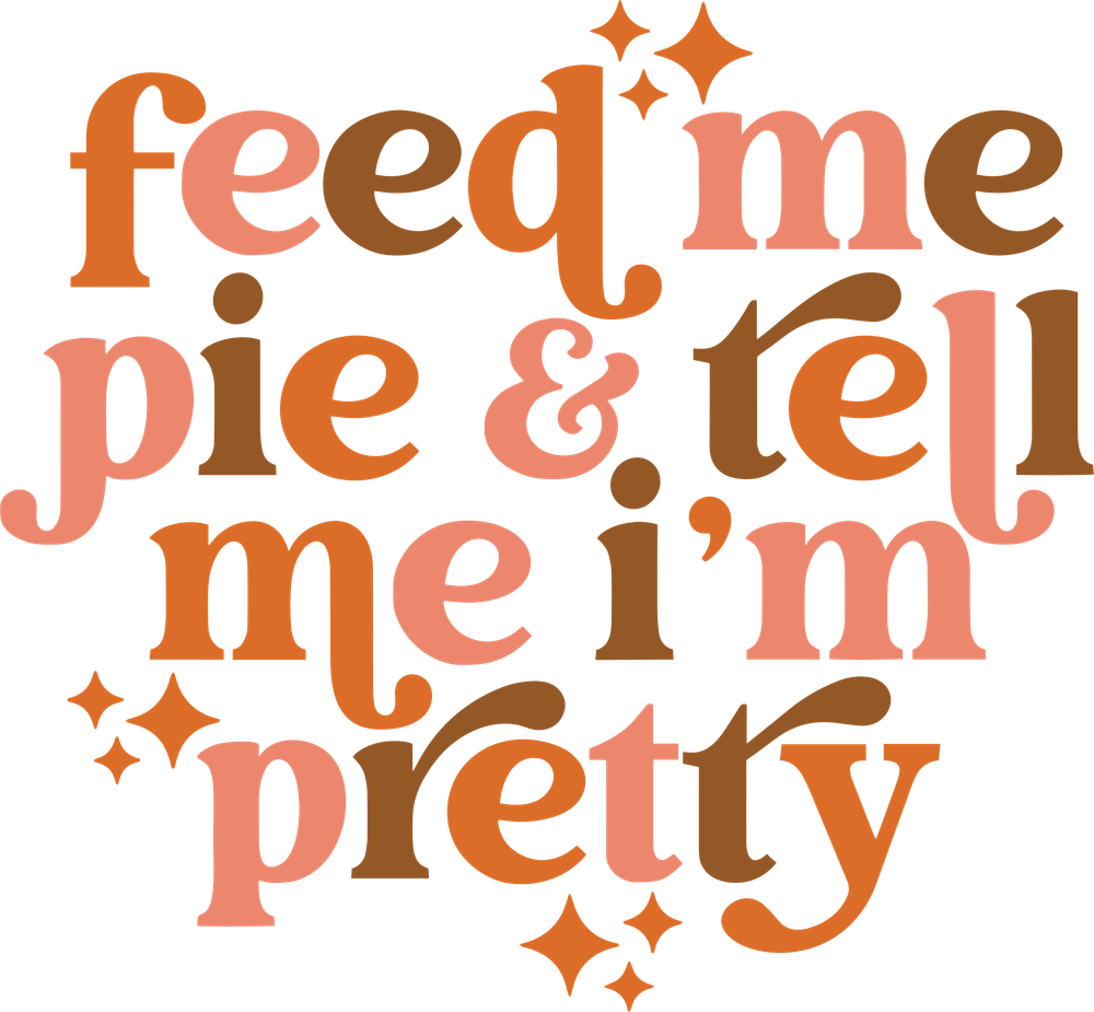 Feed Me Pie and Tell Me I'm Pretty Retro – Triad DTF