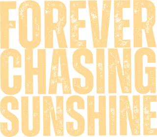 FOREVER CHASING SUNSHINE