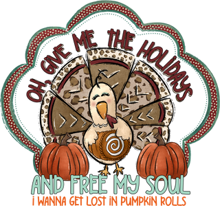 Oh Give Me The Holidays And Free My Soul Turkey Pumpkin
