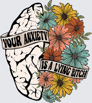 anxiety is a lying bitch